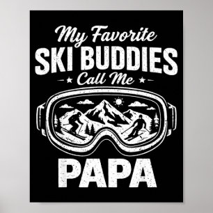 My Favorite Ski Buddies Call Me Papa Skiing Dad Sk Poster