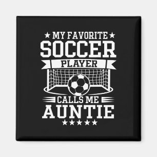 My Favorite Soccer Player Calls Me Auntie Magnet