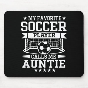My Favorite Soccer Player Calls Me Auntie Mouse Pad
