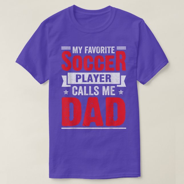 My Favorite Soccer Player Calls Me Dad Father's Da T-Shirt (Design Front)