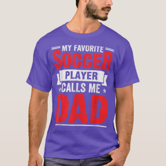 My Favorite Soccer Player Calls Me Dad Father's Da T-Shirt