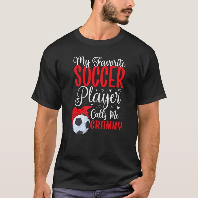 My Favorite Soccer player calls me Grandma Cute  1 T-Shirt (Front)