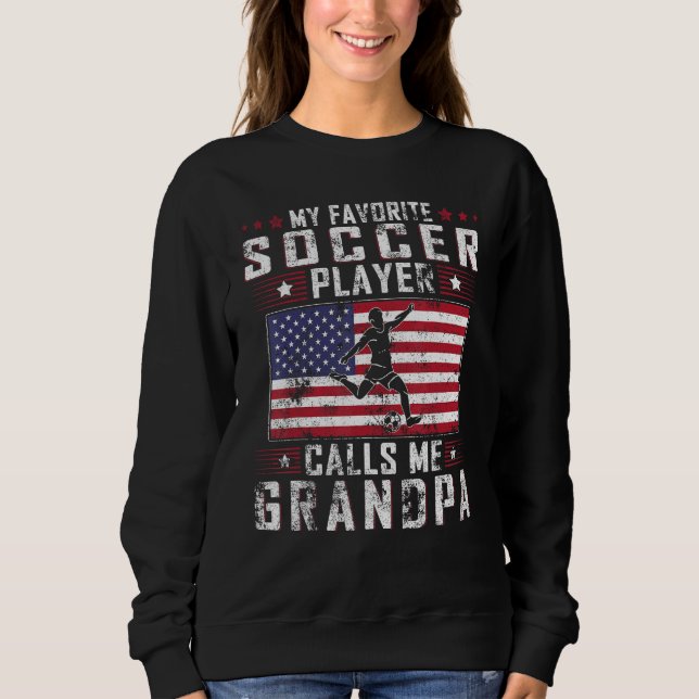 My Favorite Soccer Player Calls Me Grandpa Father  Sweatshirt (Front)