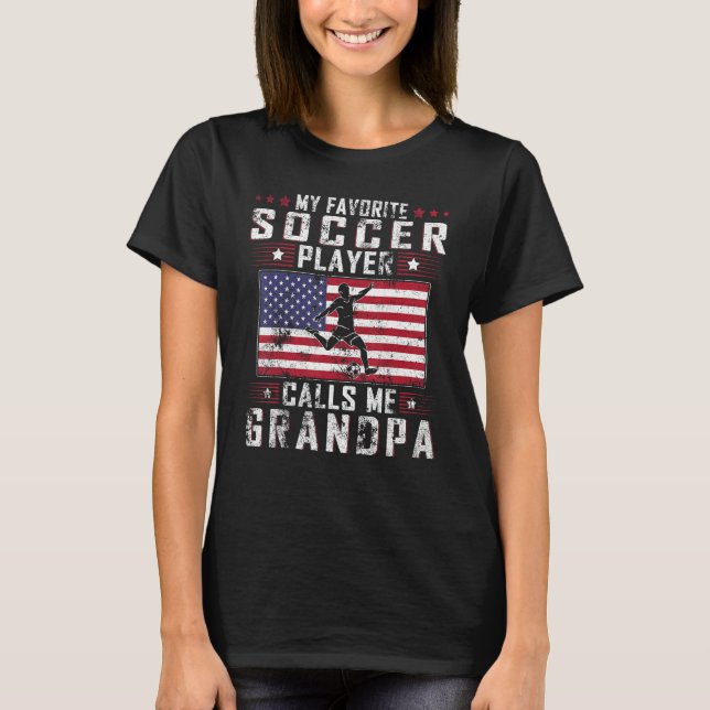 My Favorite Soccer Player Calls Me Grandpa Father  T-Shirt (Front)
