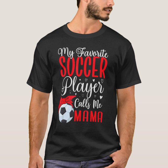 My Favorite Soccer player calls me Mom Cute 2 T-Shirt (Front)