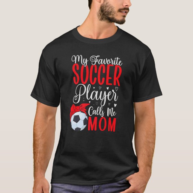 My Favorite Soccer player calls me Mom Cute T-Shirt (Front)