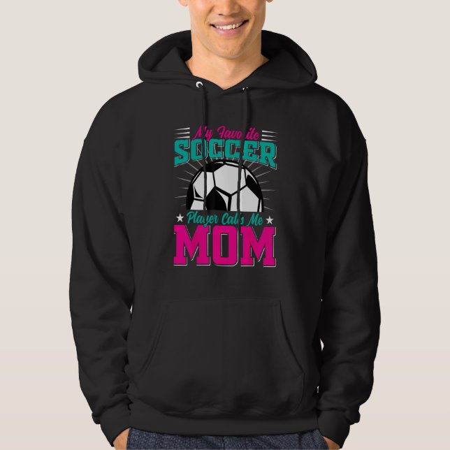 My Favorite Soccer Player Calls Me Mom Football Pl Hoodie (Front)