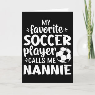 My Favorite Soccer Player Calls Me Nannie Card