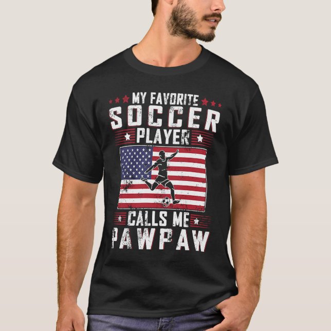 My Favorite Soccer Player Calls Me Pawpaw Father D T-Shirt (Front)