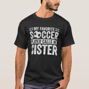 My Favorite Soccer Player Calls Me Sister  Brother T-Shirt