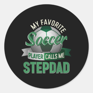 My Favorite Soccer Player Calls Me Stepdad Father' Classic Round Sticker