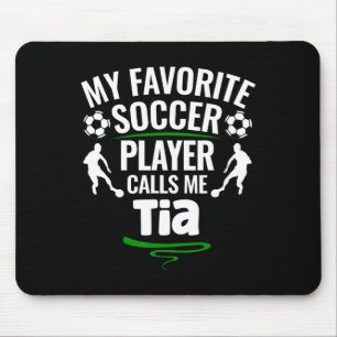 My Favorite Soccer Player Calls Me Tia Mouse Pad