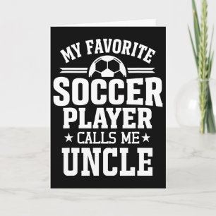 My Favorite Soccer Player Calls Me Uncle Card