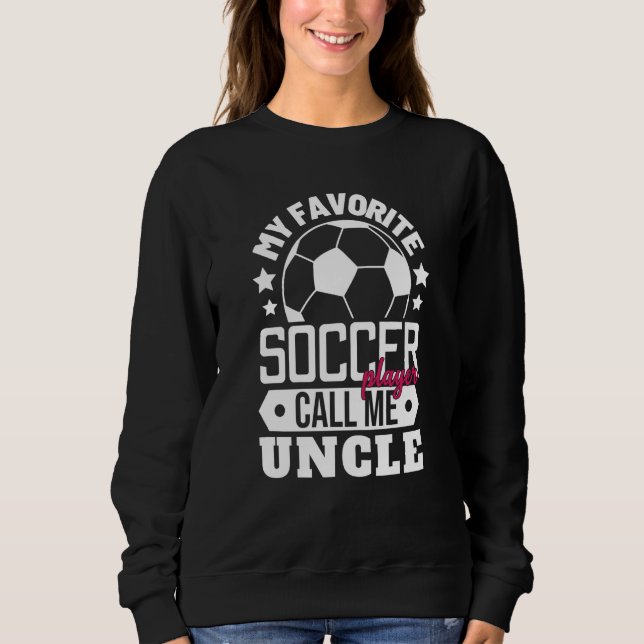 My Favorite Soccer Player Calls Me Uncle Sport Mat Sweatshirt (Front)