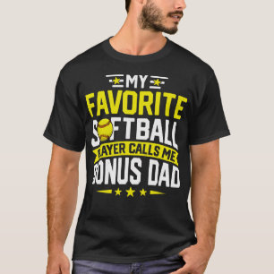 My Favorite Softball Player Calls Me Bonus Dad Fat T-Shirt