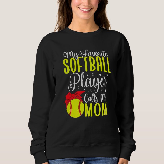 My Favorite Softball player calls me Mom Cute  2 Sweatshirt (Front)