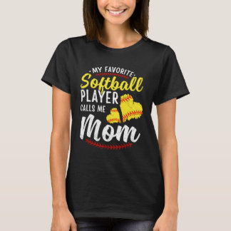 My Favorite Softball Player Calls Me Mom Softball T-Shirt