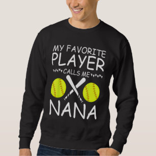 My Favorite Softball Player Calls Me Nana Baseball Sweatshirt