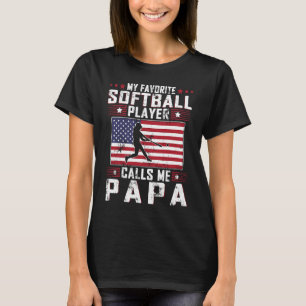 My Favorite Softball Player Calls Me Papa Father D T-Shirt