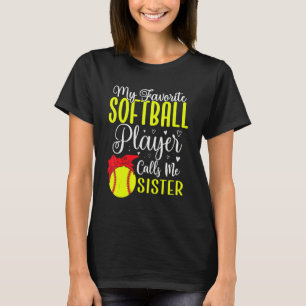 My Favorite Softball player calls me Sister Cute T-Shirt