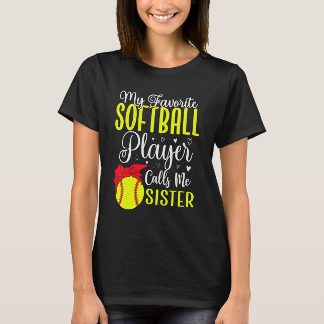 My Favorite Softball player calls me Sister Cute T-Shirt (Front)