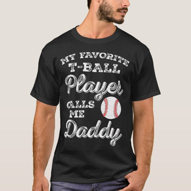 My Favorite T-Ball Player Calls Me Daddy Ball Dad T-Shirt (Front)