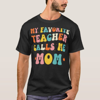 My Favorite Teacher Calls Me Mom Funny Groovy Teac T-Shirt