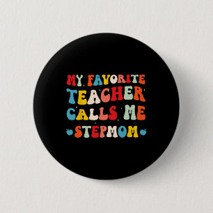 My Favorite Teacher Calls Me Stepmom Funny Groovy 6 Cm Round Badge