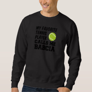 My Favorite Tennis Player Calls Me Babcia Polish G Sweatshirt