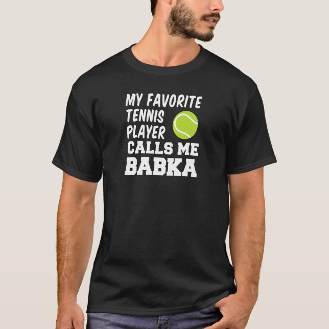 My Favorite Tennis Player Calls Me Babka Slovak Gr T-Shirt (Front)