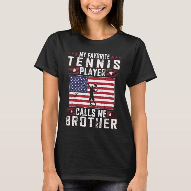 My Favorite Tennis Player Calls Me Brother Father  T-Shirt (Front)