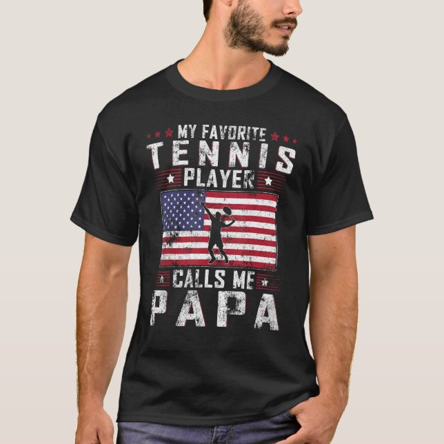 My Favorite Tennis Player Calls Me Papa Father Day T-Shirt (Front)