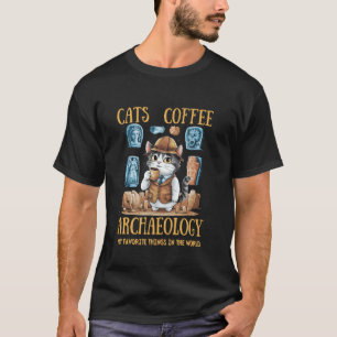 MY FAVORITE THINGS Cats, Coffee & Archaeology T-Shirt