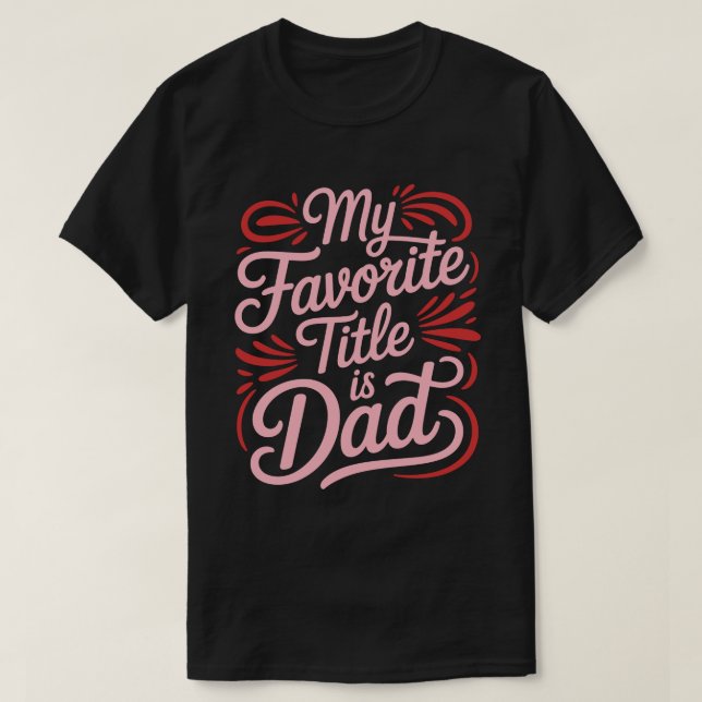 My Favorite Title Is Dad Calligraphy Tee (Design Front)