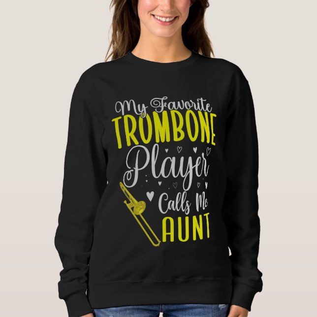 My Favorite Trombone player calls me Aunt Cute 1 Sweatshirt (Front)