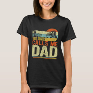 My Favorite Truck Driver Calls Me Dad Father s Day T-Shirt