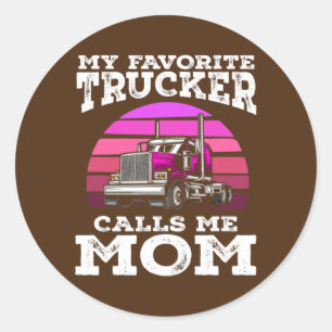 My Favorite Trucker Calls Me Mom Female Driver Classic Round Sticker