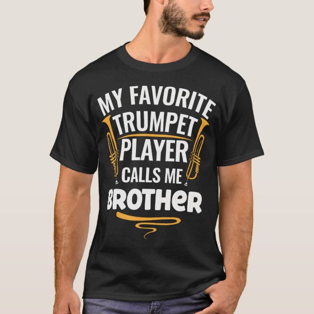 My Favorite Trumpet Player Calls Me Brother T-Shirt (Front)