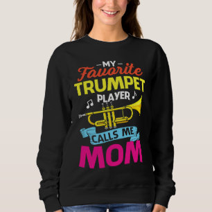 My Favorite Trumpet Player Calls Me Mom Mothers Da Sweatshirt