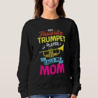 My Favorite Trumpet Player Calls Me Mom Mothers Da Sweatshirt