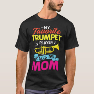 My Favorite Trumpet Player Calls Me Mom Mothers Da T-Shirt