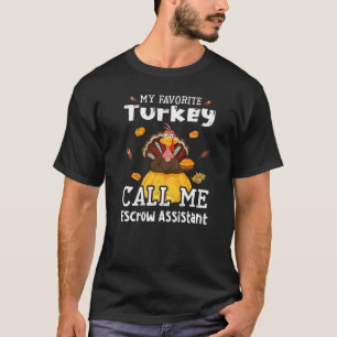 My Favorite Turkey Calls Me Escrow Assistant Thank T-Shirt