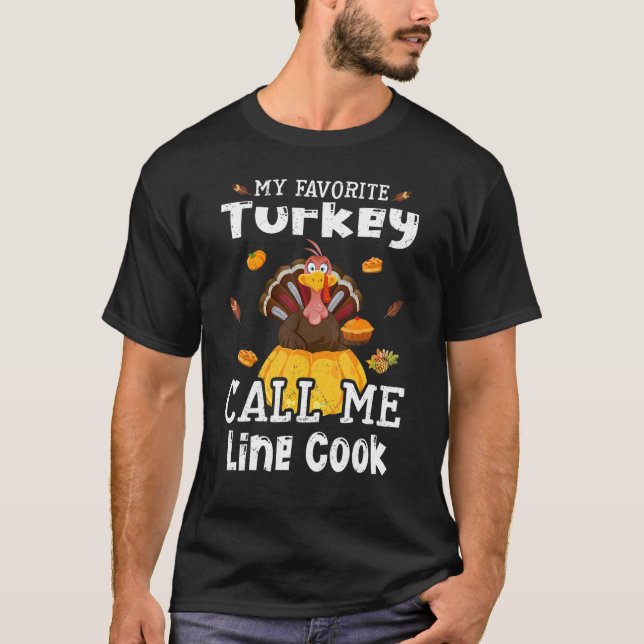 My Favorite Turkey Calls Me Line Cook Thanksgiving T-Shirt (Front)