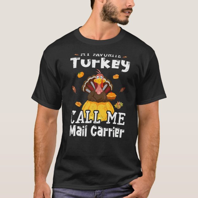 My Favorite Turkey Calls Me Mail Carrier Thanksgiv T-Shirt (Front)