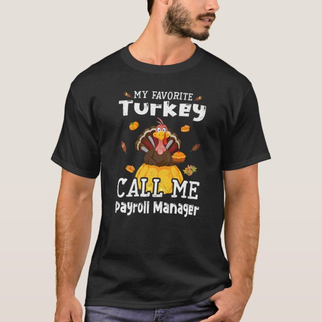 My Favorite Turkey Calls Me Payroll Manager Thanks T-Shirt (Front)