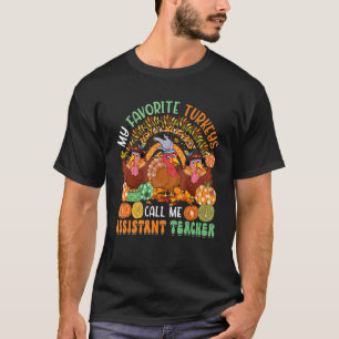 My Favorite Turkeys Call Me Assistant Teacher Fall T-Shirt