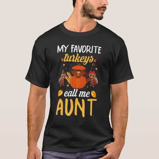 My Favorite Turkeys Call Me Aunt Thanksgiving Turk T-Shirt (Front)