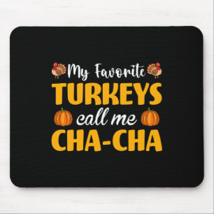 My Favorite Turkeys Call Me Cha-cha Thanksgiving P Mouse Pad