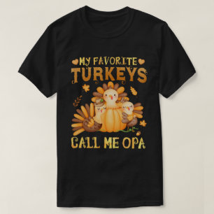 My Favorite turkeys Call Me Opa Fall Thanksgiving T-Shirt