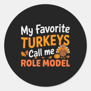 My Favorite Turkeys Call Me Role Model Thanksgivin Classic Round Sticker